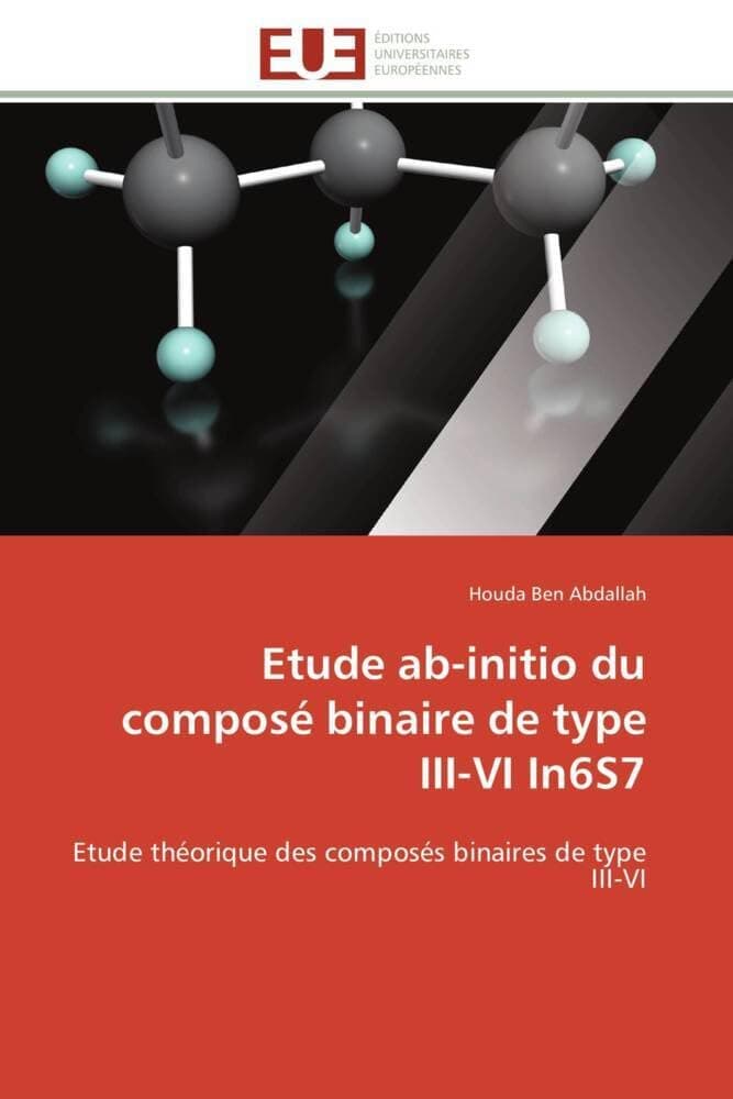 Etude ab-initio du composé binaire de type III-VI In6S7: Etude théorique des composés binaires de type III-VI (Omn.Univ.Europ.) (French Edition)