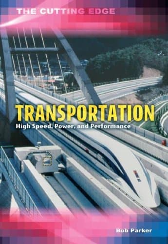 Transportation: Hight Speed, Power, and Performance (The Cutting Edge)