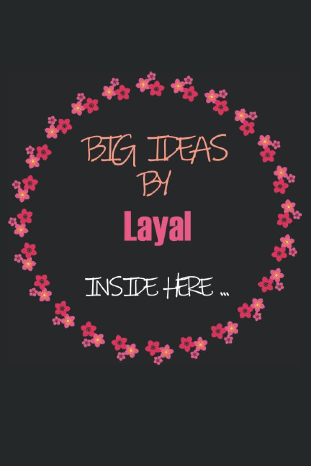 BIG IDEAS BY Layal INSIDE HERE: Name Lined Notebook Gift for Women & Girls Named Layal | 6x9 Inches , 120 Pages , Matte Finish
