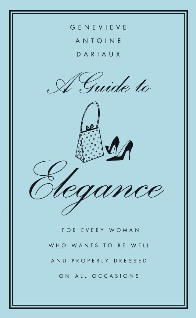 A Guide to Elegance: A Complete Guide for the Woman who Wants to be Well and Properly Dressed for Every Occasion Hardcover – 17 November 2003