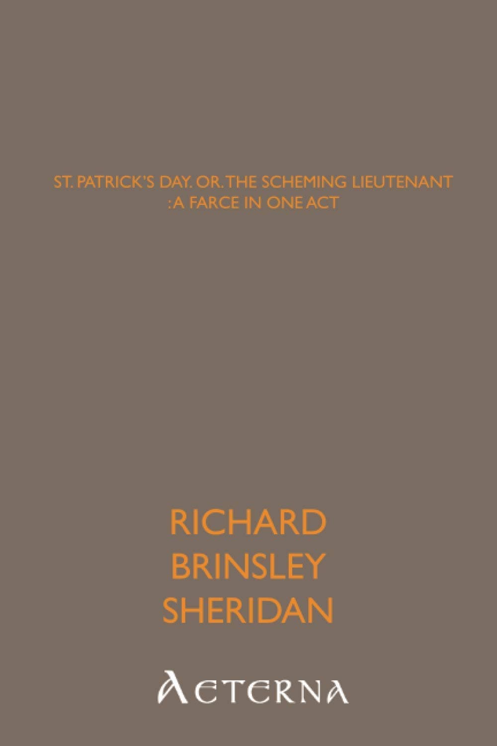 St. Patrick's day, or, the scheming lieutenant : a farce in one act