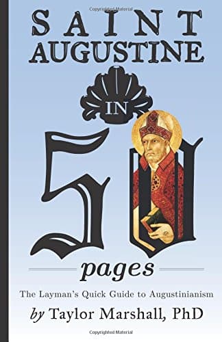 Saint Augustine in 50 Pages: The Layman's Quick Guide to Augustinianism Paperback – February 27, 2015