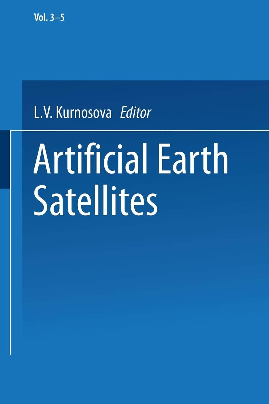 Artificial Earth Satellites: Volume 3 Volume 4 and Volume 5