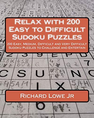 Relax with 200 Easy to Difficult Sudoku Puzzles: 200 Easy, Medium, Difficult and Very Difficult Sudoku Puzzles to Challenge and Entertain: Volume 1