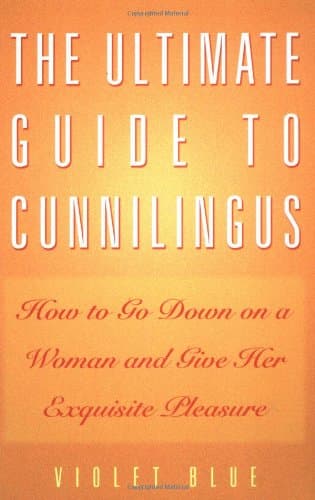 The Ultimate Guide to Cunnilingus: How to Go Down on a Woman and Give Her Exquisite Pleasure Paperback – March 4, 2002