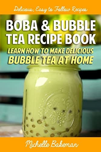 Boba & Bubble Tea Recipe Book: Learn How To Make Delicious Bubble Tea At Home