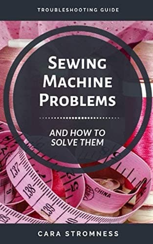 Sewing Machine Problems and How to Solve Them: A Troubleshooting Guide