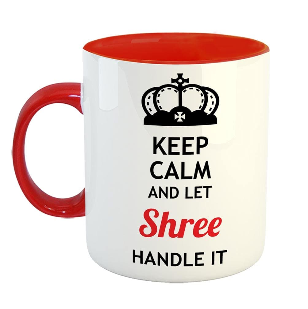 FurnishFantasy Keep Calm and Let Shree Handle It Ceramic Coffee Mug - Best Birthday Gift for Son, Daughter, Brother, Sister, Gift for Friends - Red, Name - Shree