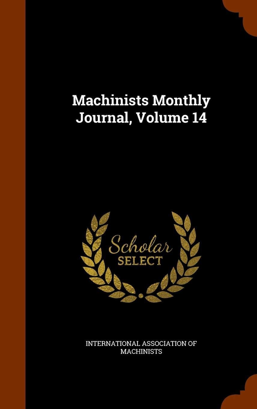 Machinists Monthly Journal, Volume 14