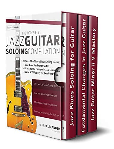The Complete Jazz Guitar Soloing Compilation: Learn Authentic Jazz Guitar in context (play jazz guitar)