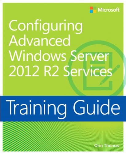 Training Guide Configuring Advanced Windows Server 2012 R2 Services (MCSA) 1st Edition