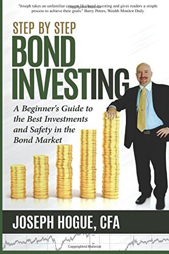 Step by Step Bond Investing: A Beginner's Guide to the Best Investments and Safety in the Bond Market (Step by Step Investing) (Volume 3) Paperback