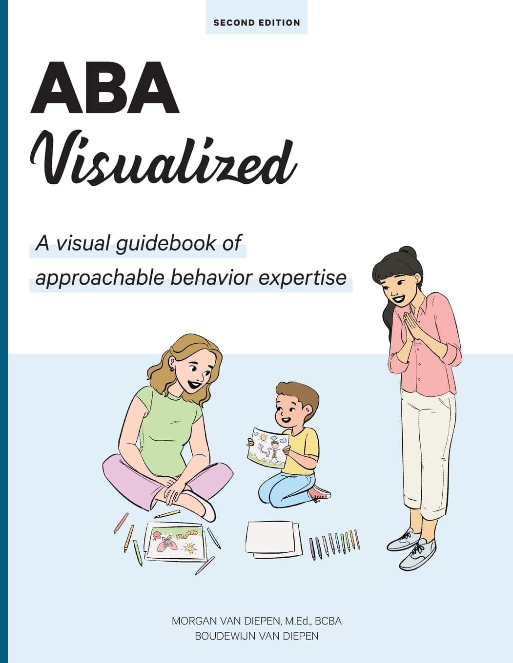 ABA Visualized: A visual guidebook for parents and teachers: A visual guidebook of approachable behavior expertise