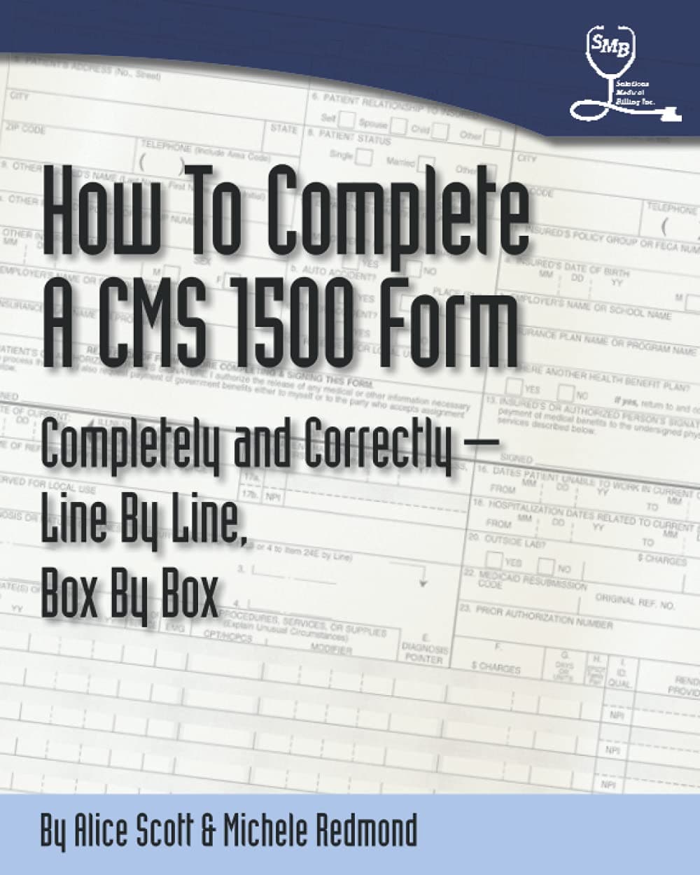 How to Complete a CMS 1500 Form Completely and Correctly - Line by Line, Box by Box: Hcfa 1500 Instructions