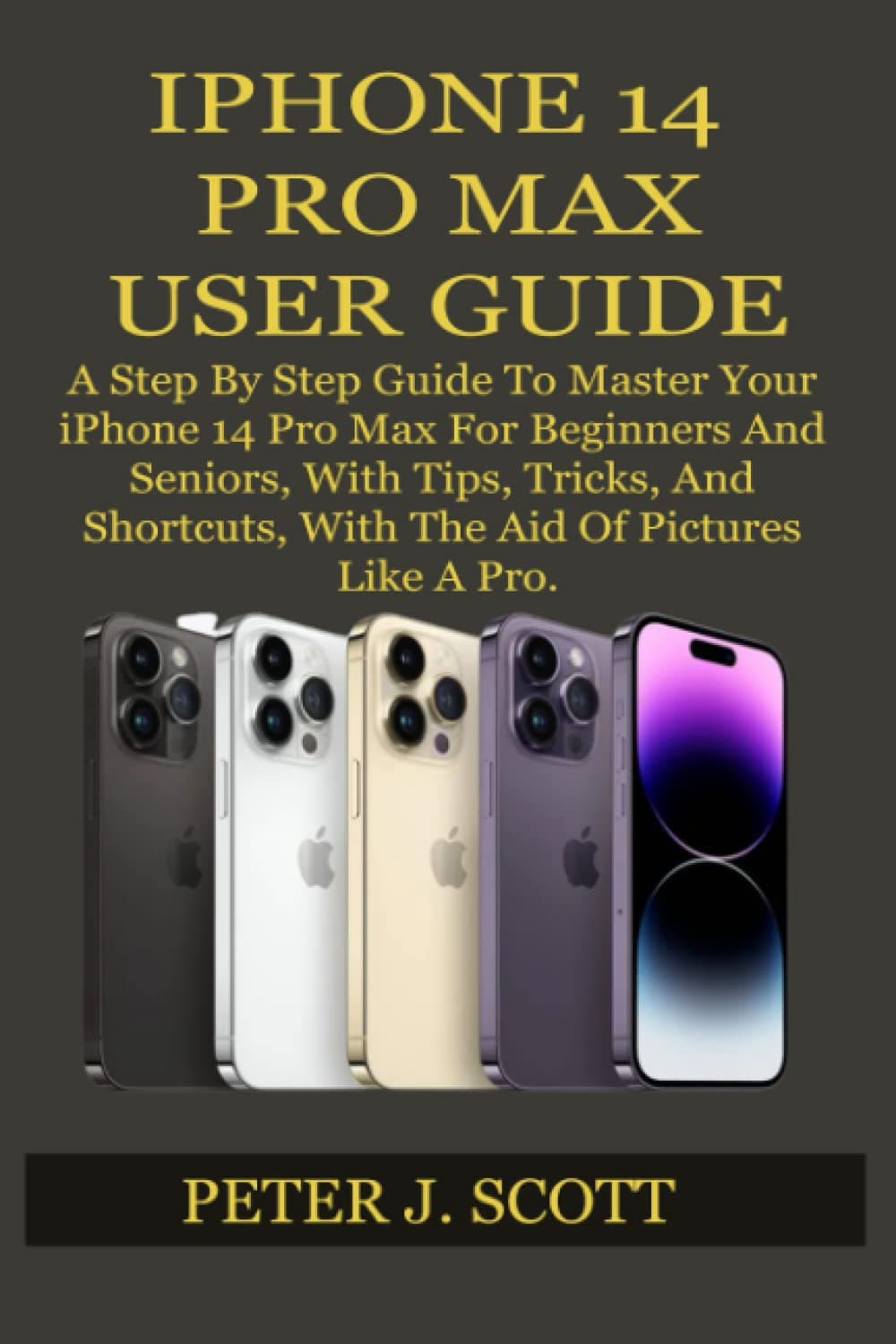 IPHONE 14 PRO MAX USER GUIDE: A Step By Step Guide To Master Your iPhone 14 Pro Max For Beginners And Seniors, With Tips, Tricks, And Shortcuts, With The Aid Of Pictures Like A Pro.