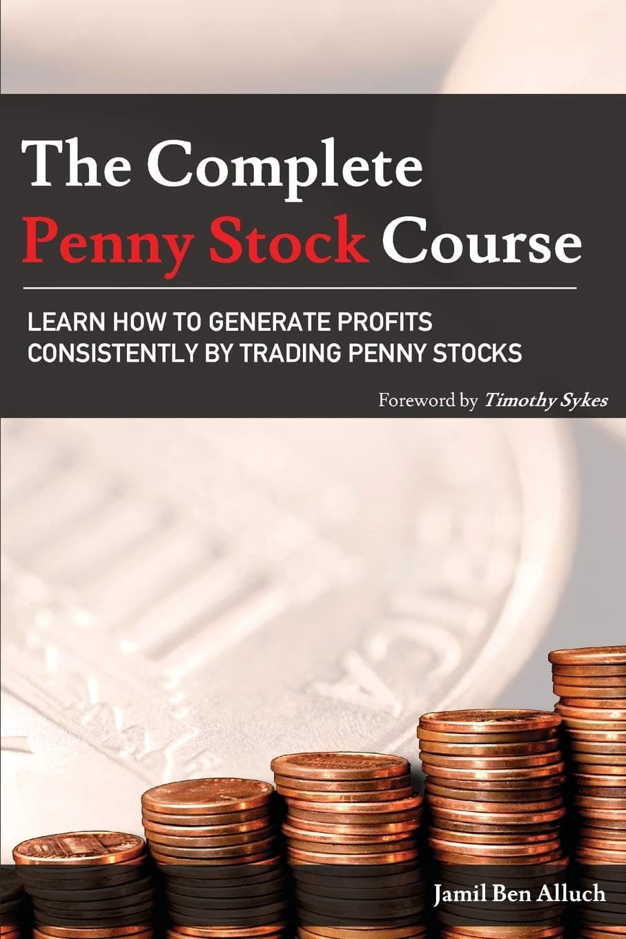 The Complete Penny Stock Course: Learn How To Generate Profits Consistently By Trading Penny Stocks Paperback – Illustrated, April 9, 2018