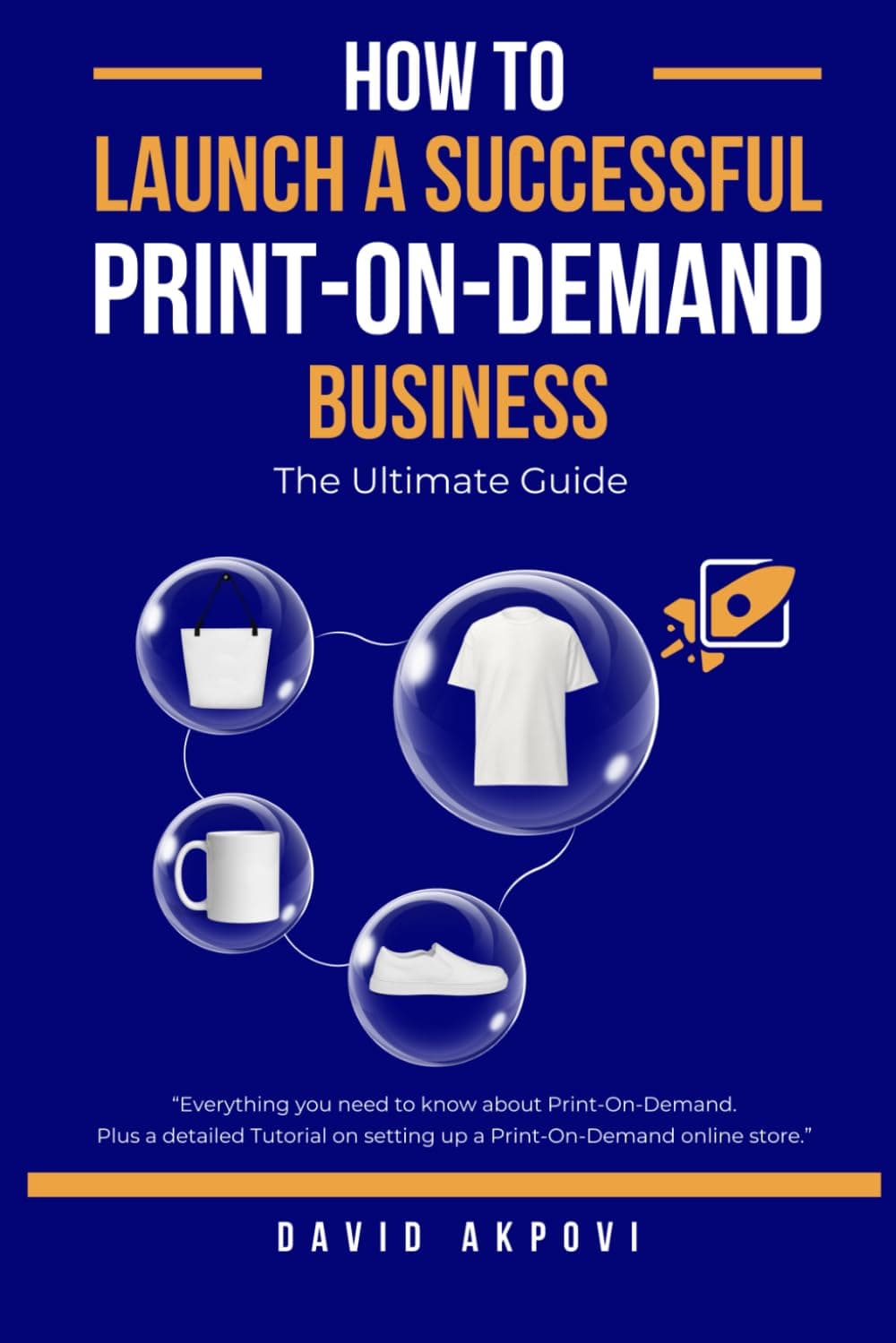 How To Launch A Successful Print-On-Demand Business: The Ultimate Guide Paperback – November 21, 2023