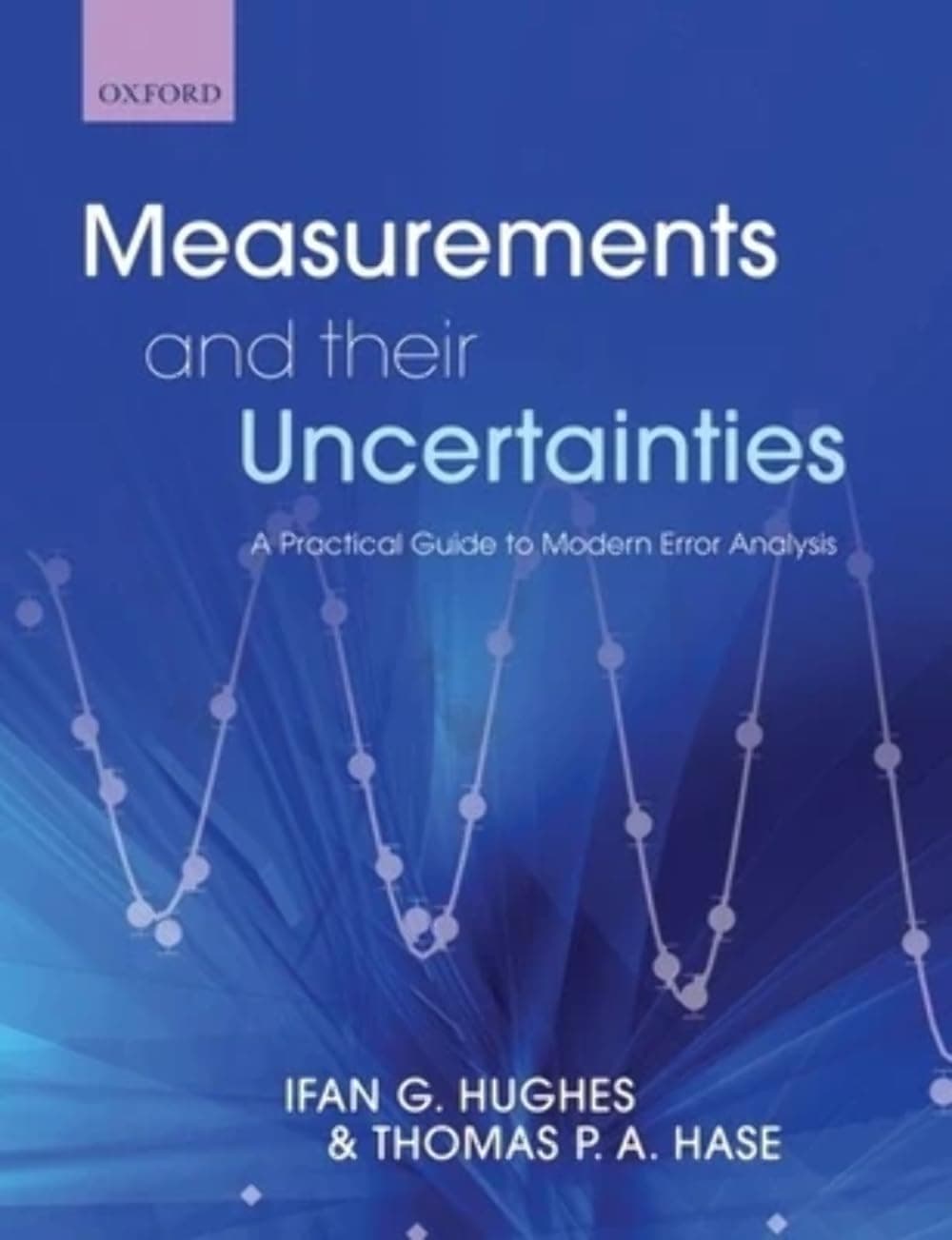 Measurements And Their Uncertainties: A practical guide to modern error analysis