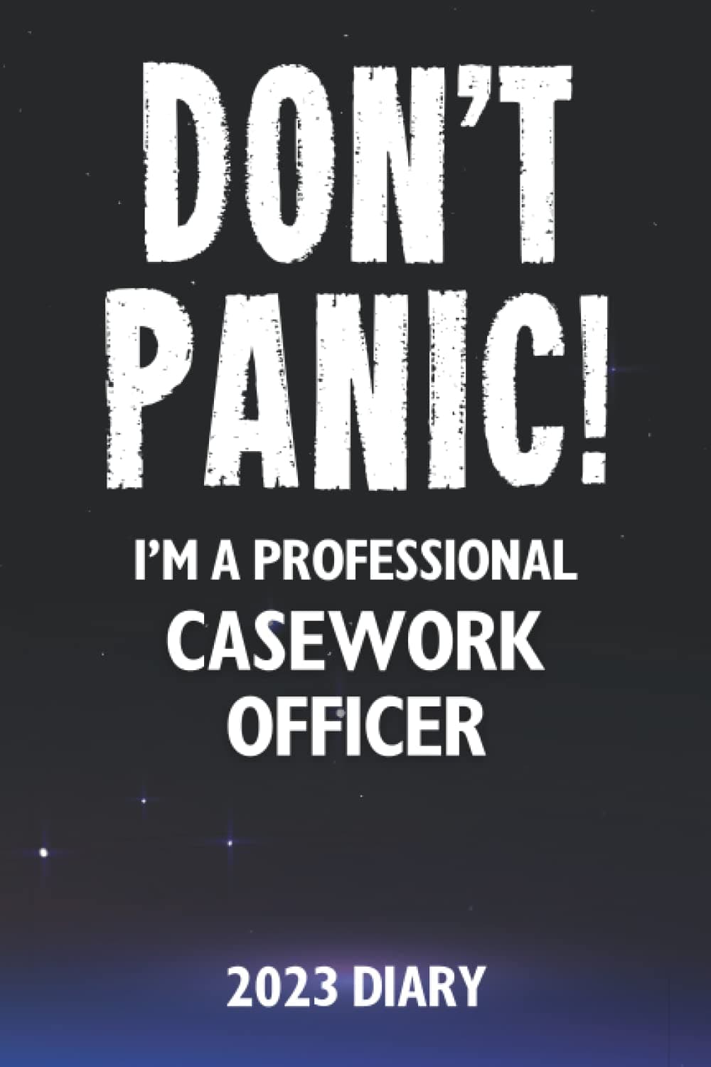 Don't Panic! I'm A Professional Casework Officer - 2023 Diary: Funny 2023 Planner Gift For A Hard Working Casework Officer