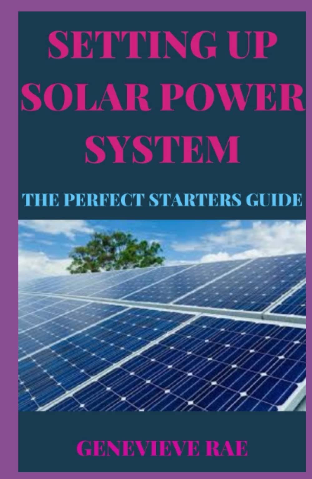 SETTING UP SOLAR POWER SYSTEM THE PERFECT STARTERS GUIDE