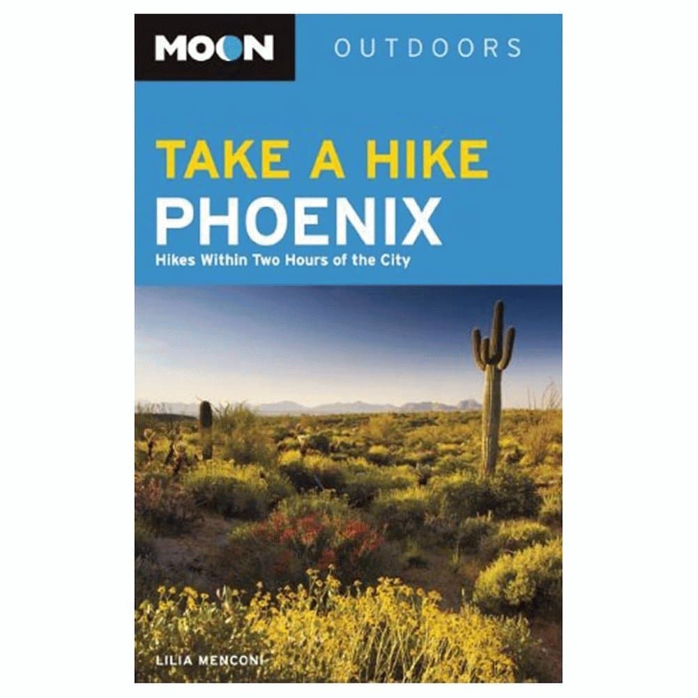 Moon Take a Hike Phoenix: Hikes within Two Hours of the City (Moon Outdoors) Paperback – November 5, 2013