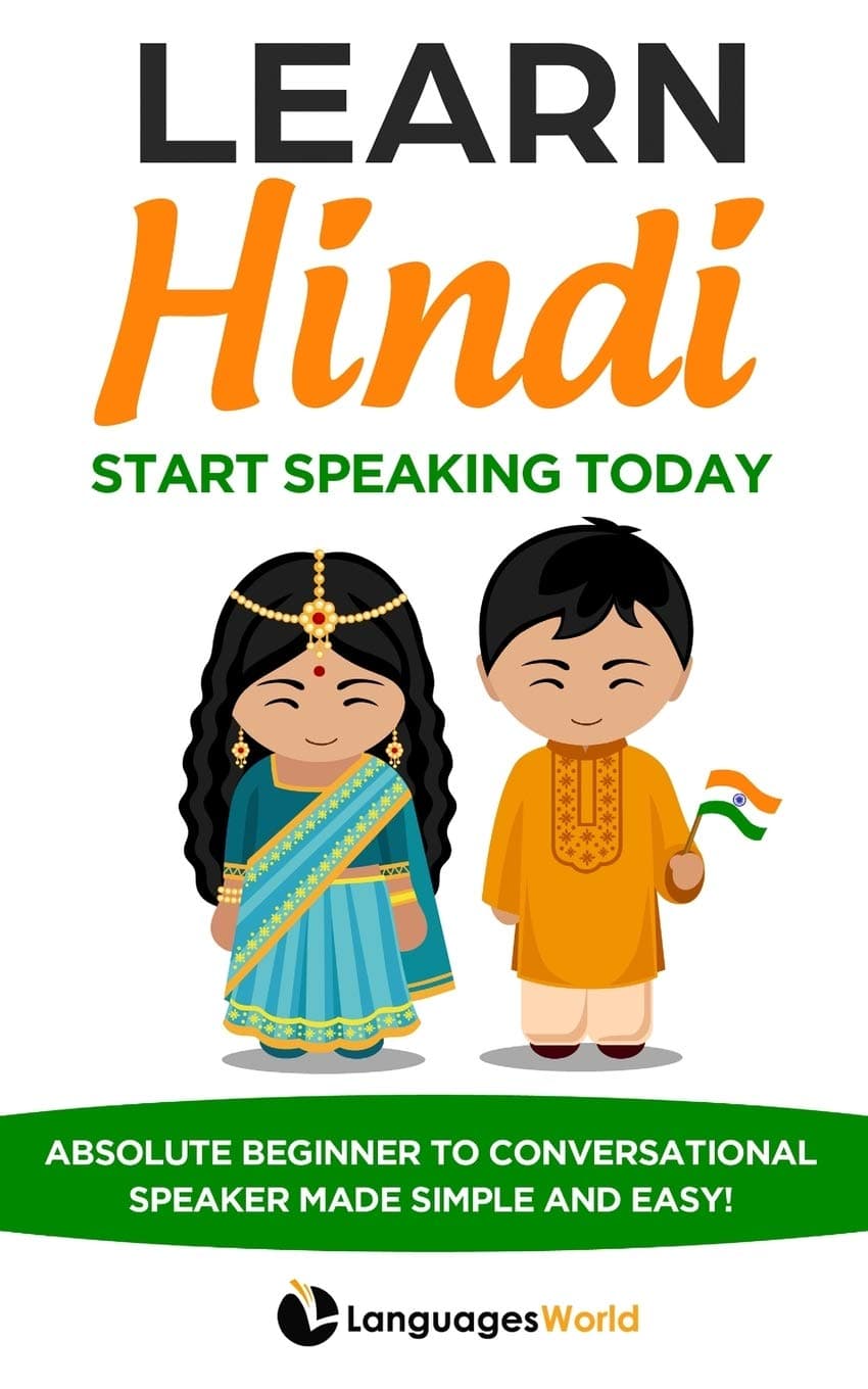 Learn Hindi: Start Speaking Today. Absolute Beginner to Conversational Speaker Made Simple and Easy! Paperback – December 28, 2019