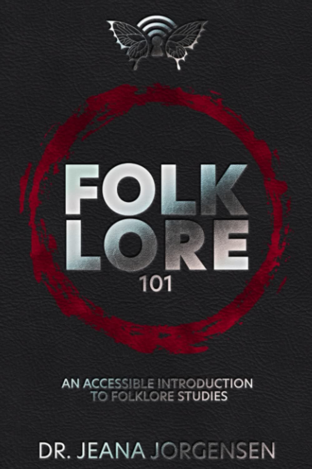 Jeana JorgensenFolklore 101: An Accessible Introduction to Folklore Studies (Folklore Made Simple)