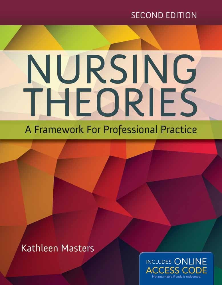 Jones & Bartlett Learning Nursing Theories: A Framework For Professional Practice