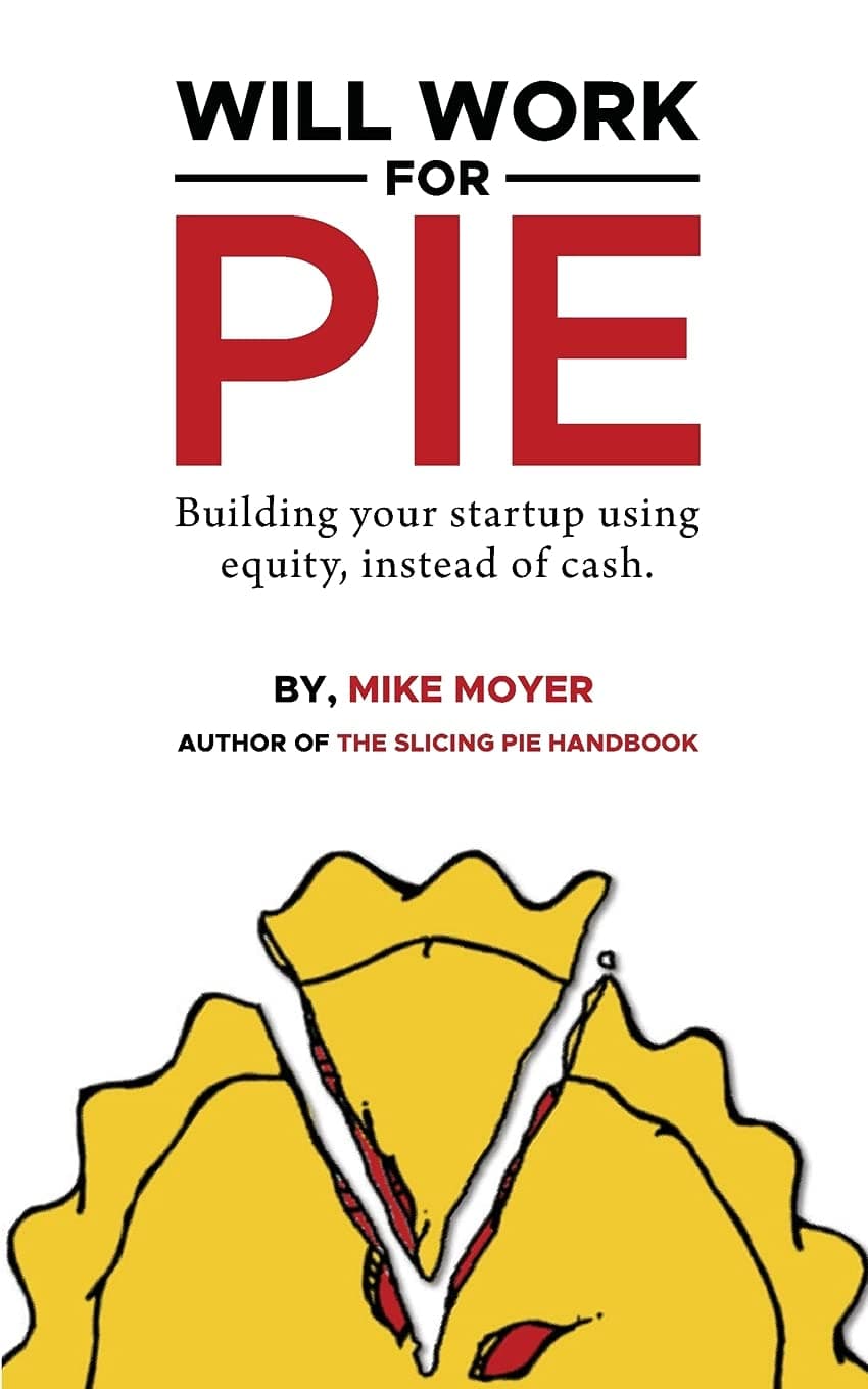 Will Work for Pie: Building Your Startup Using Equity Instead of Cash (Mike Moyer's Virtual Dojo)