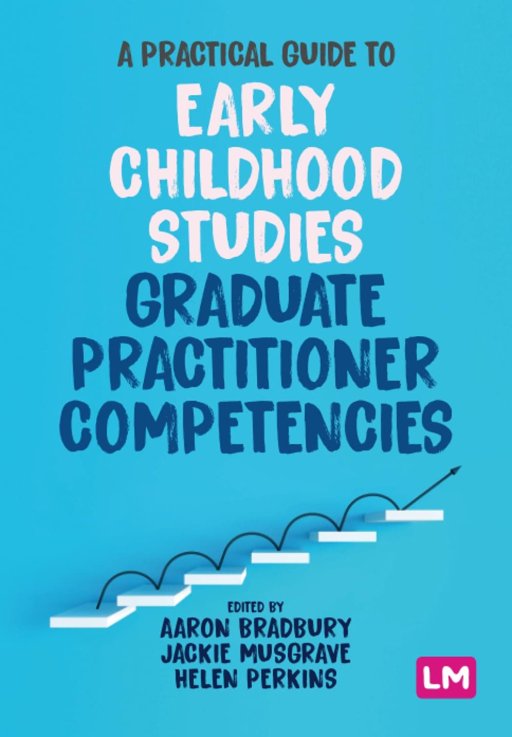 A Practical Guide to Early Childhood Studies Graduate Practitioner Competencies