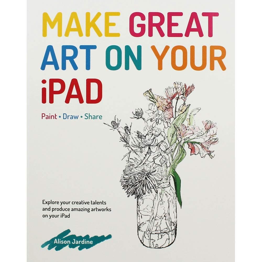 Make Great Art on Your iPad: Draw, Paint & Share
