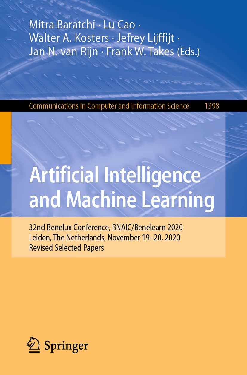 Artificial Intelligence and Machine Learning: 32nd Benelux Conference, Bnaic/Benelearn 2020, Leiden, the Netherlands, November 19–20, 2020, Revised ... in Computer and Information Science, 1398)