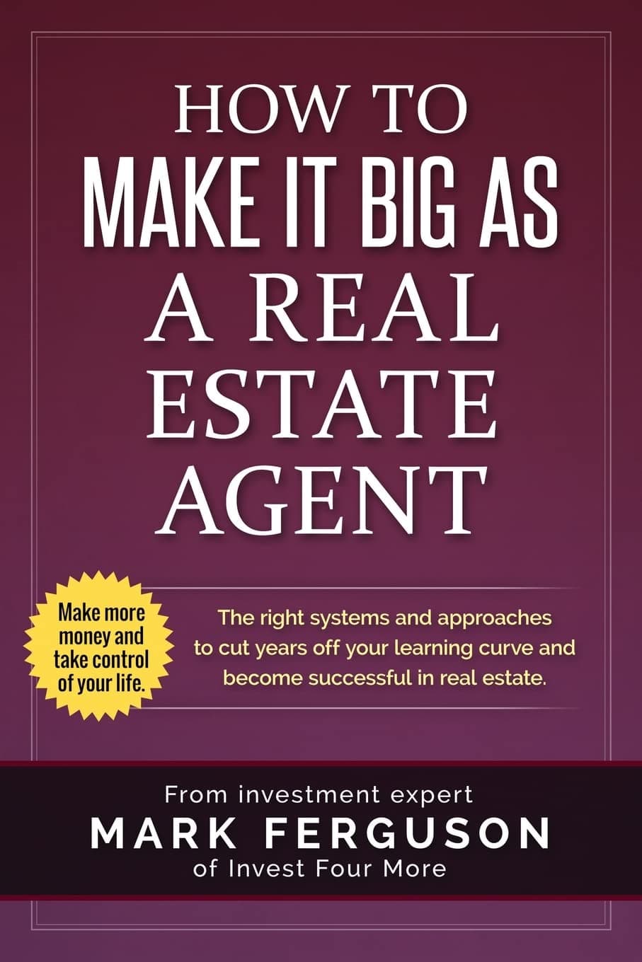 How to Make it Big as a Real Estate Agent: The right systems and approaches to cut years off your learning curve and become successful in real estate. Paperback – Big Book, 7 June 2016