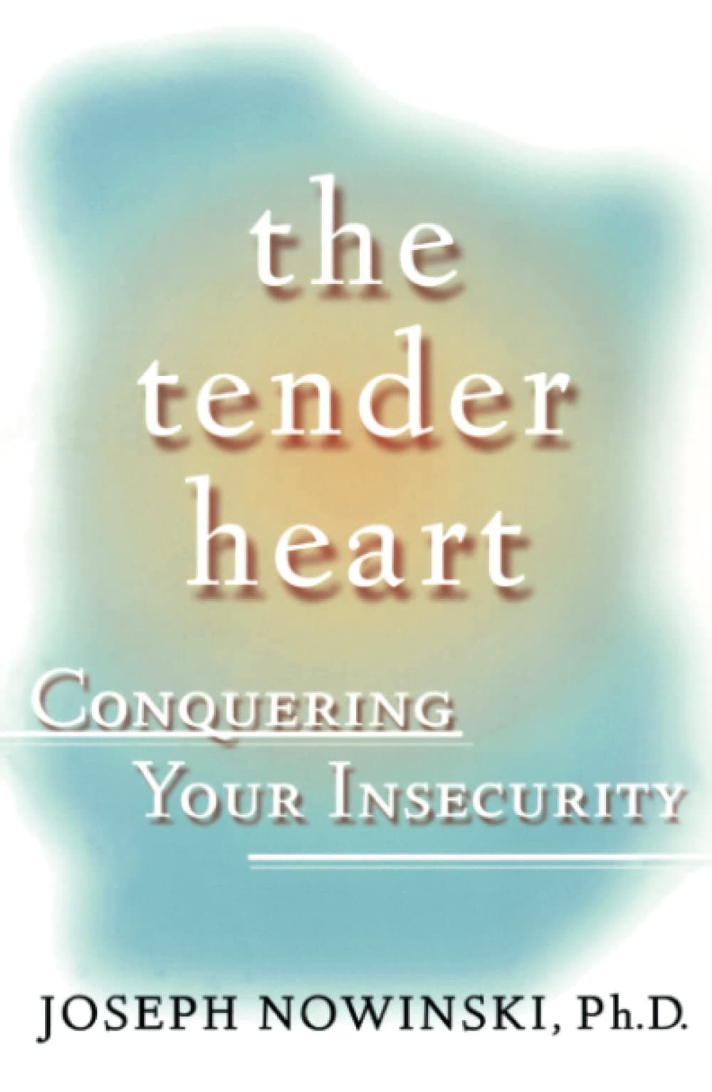 The Tender Heart: Conquering Your Insecurity
