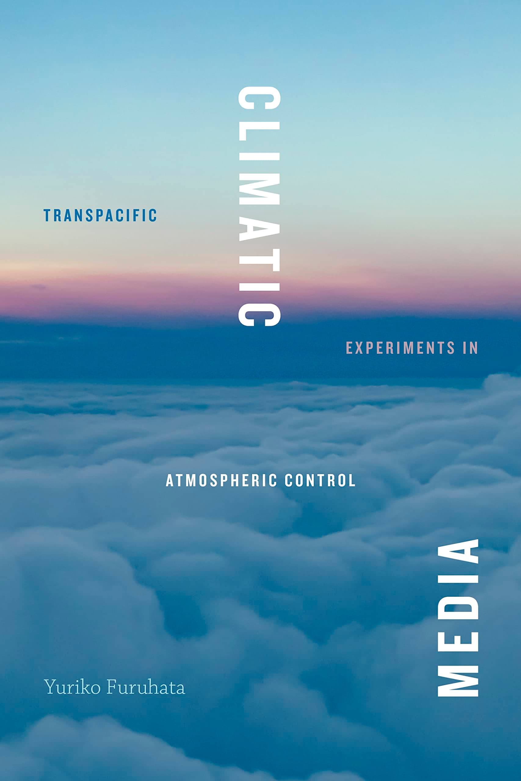 Climatic Media: Transpacific Experiments in Atmospheric Control (Elements)