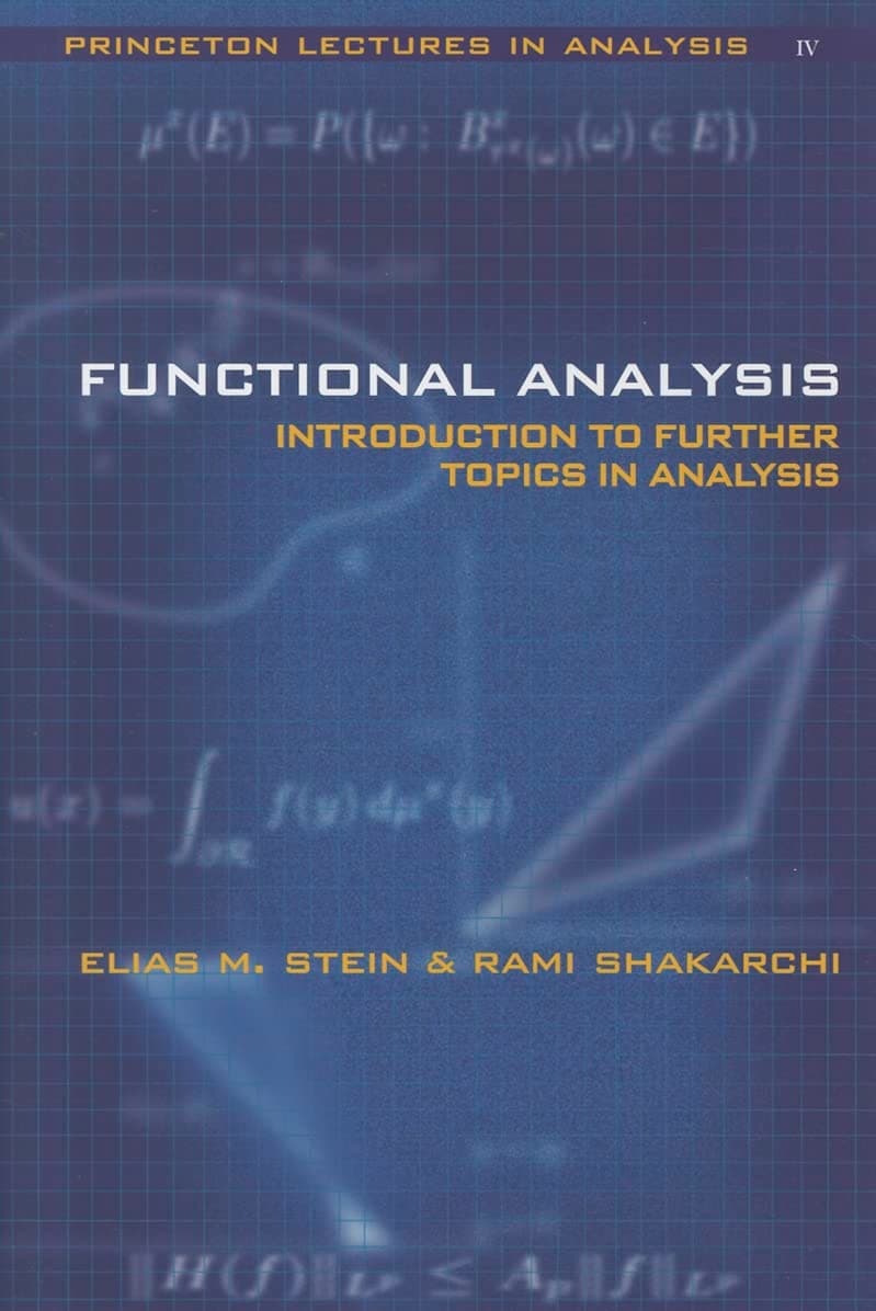 Functional Analysis: Introduction to Further Topics in Analysis (Princeton Lectures in Analysis, 4)