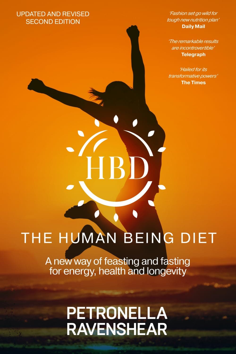 The Human Being Diet: A blueprint for feasting and fasting your way to feeling, looking and being your best