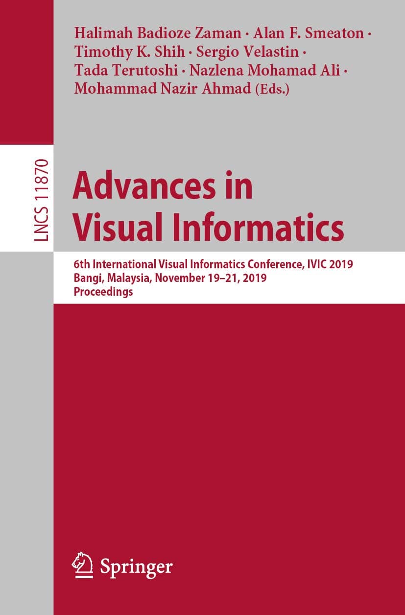 Advances in Visual Informatics: 6th International Visual Informatics Conference, IVIC 2019, Bangi, Malaysia, November 19–21, 2019, Proceedings: 11870 (Lecture Notes in Computer Science, 11870)