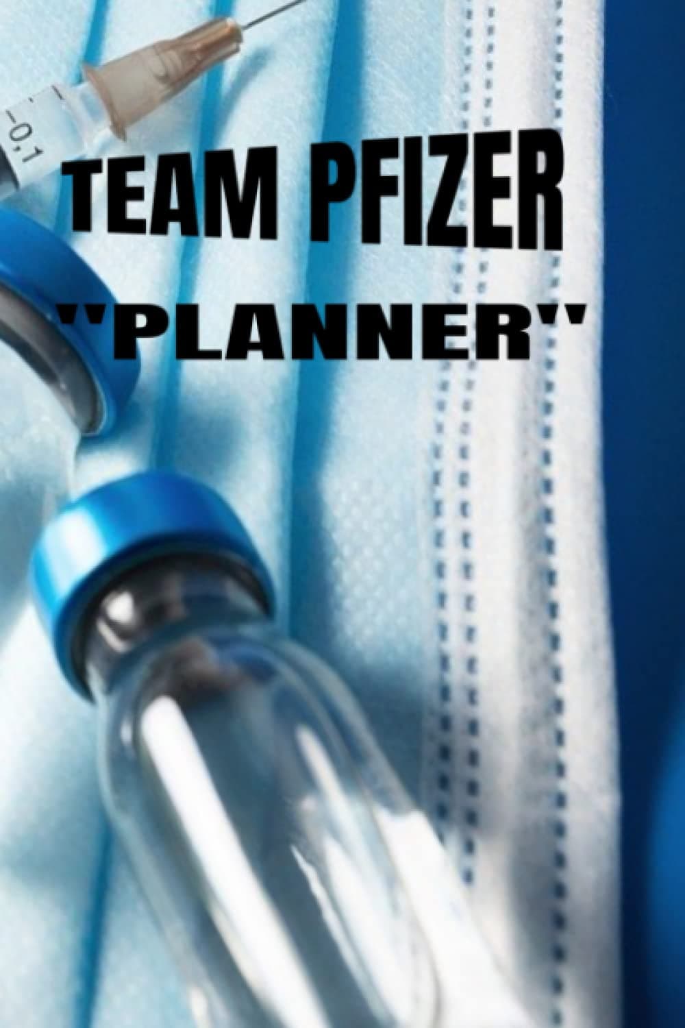 TEAM PFIZER " PLANNER": 6 x 9/ 100 pages/ How to say you have been vaccinated without saying it ?