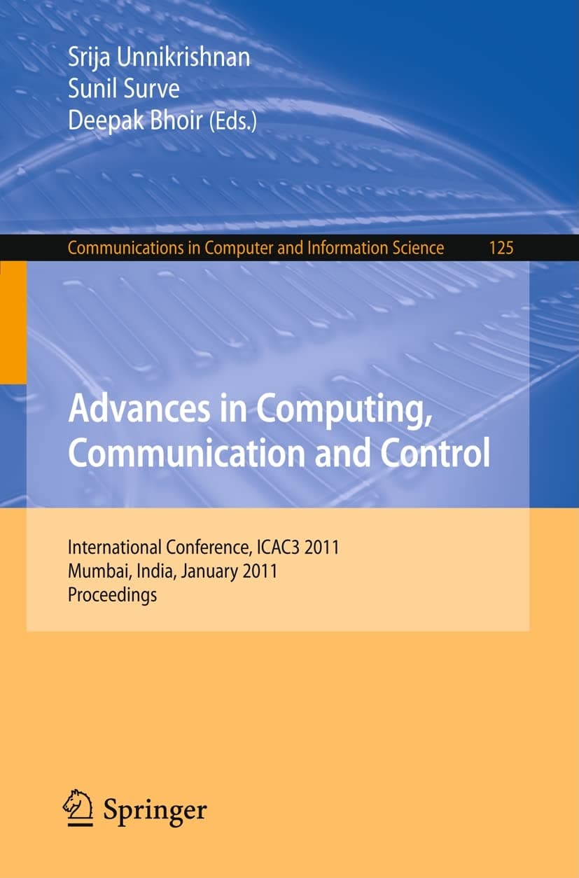 Advances in Computing, Communication and Control: International Conference, ICAC3 2011, Mumbai, India, January 28-29, 2011. Proceedings (Communications in Computer and Information Science, 125)