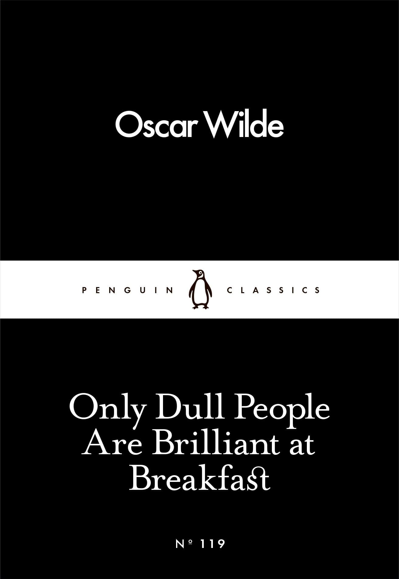 Only Dull People Are Brilliant at Breakfast by Oscar Wilde: Essays, Wit & Humour, Classic Literature | Penguin Little Black Classics