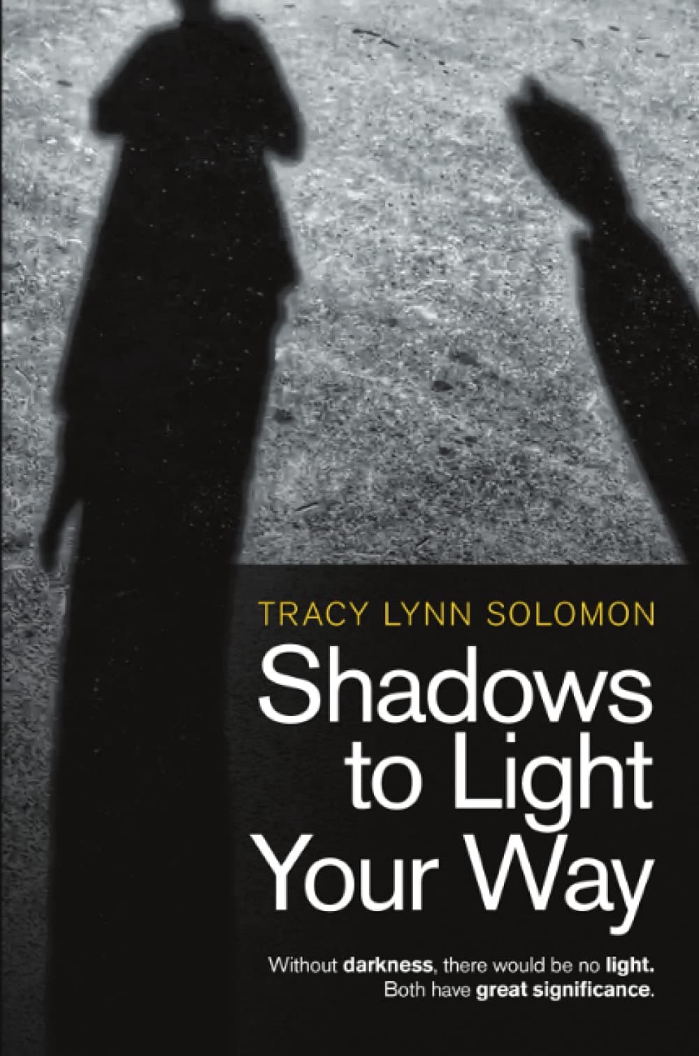 Shadows to Light Your Way: Without darkness, there would be no light. Both have great significance.