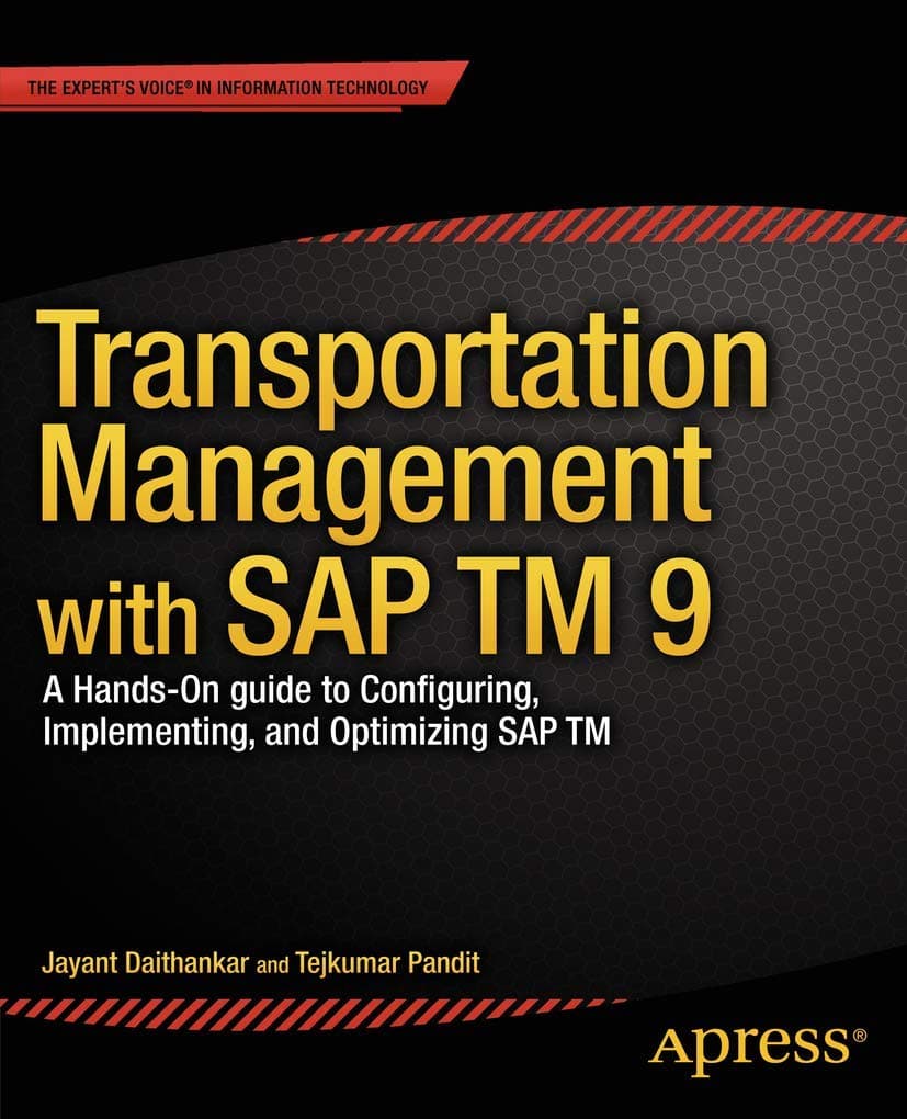 Transportation Management with SAP TM 9: A Hands-on Guide to Configuring, Implementing, and Optimizing SAP TM