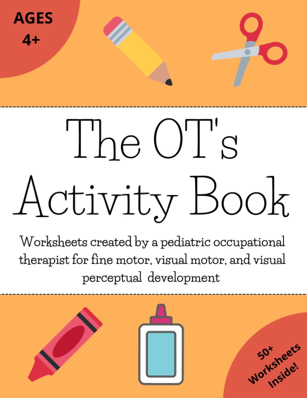 The OT's Activity Book: Worksheets created by a pediatric occupational therapist for fine motor, visual motor, and visual perceptual development