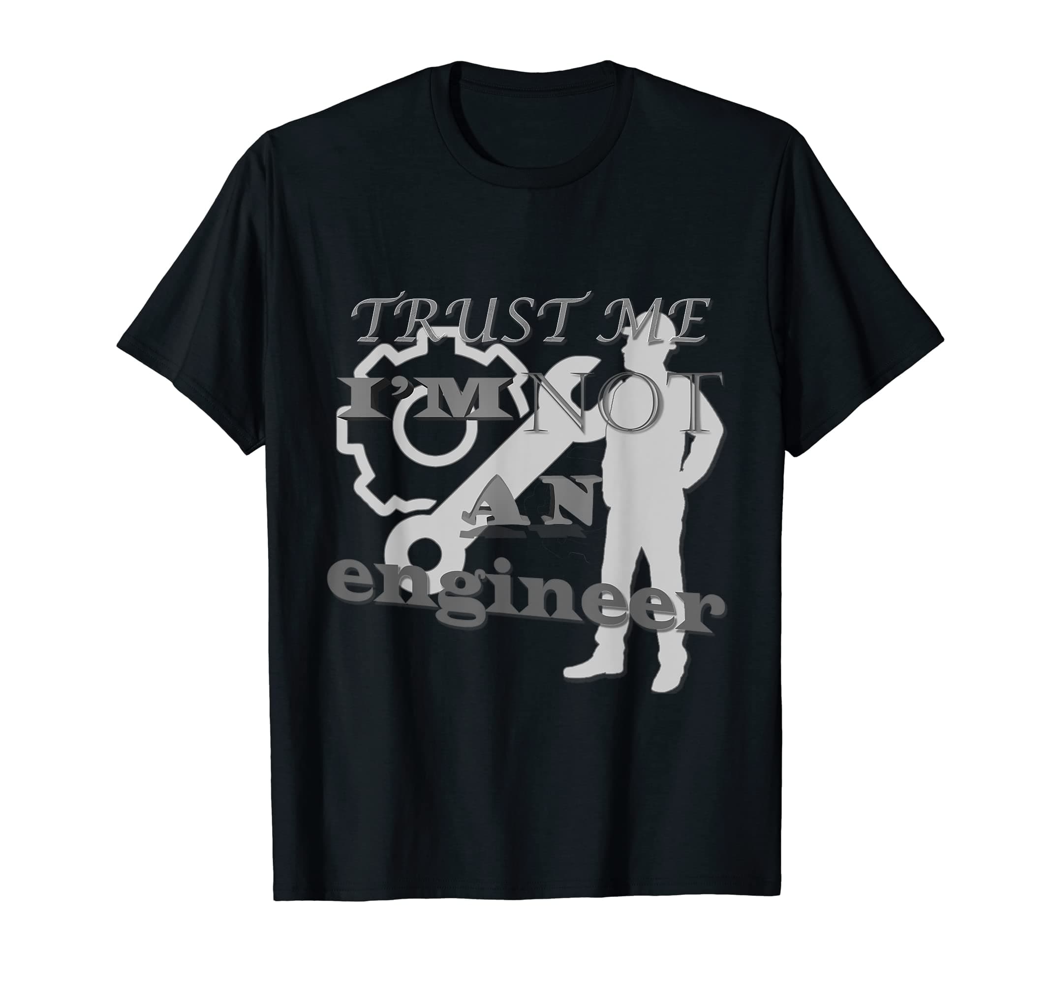 Trust me i'm NOT an engineer T-Shirt