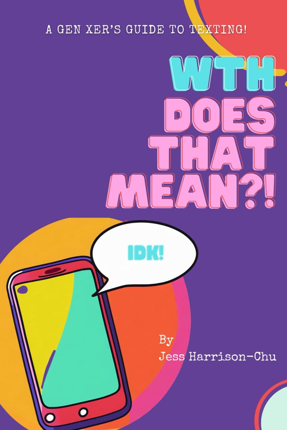 WTH Does That Mean?!: A Gen Xer's guide to texting