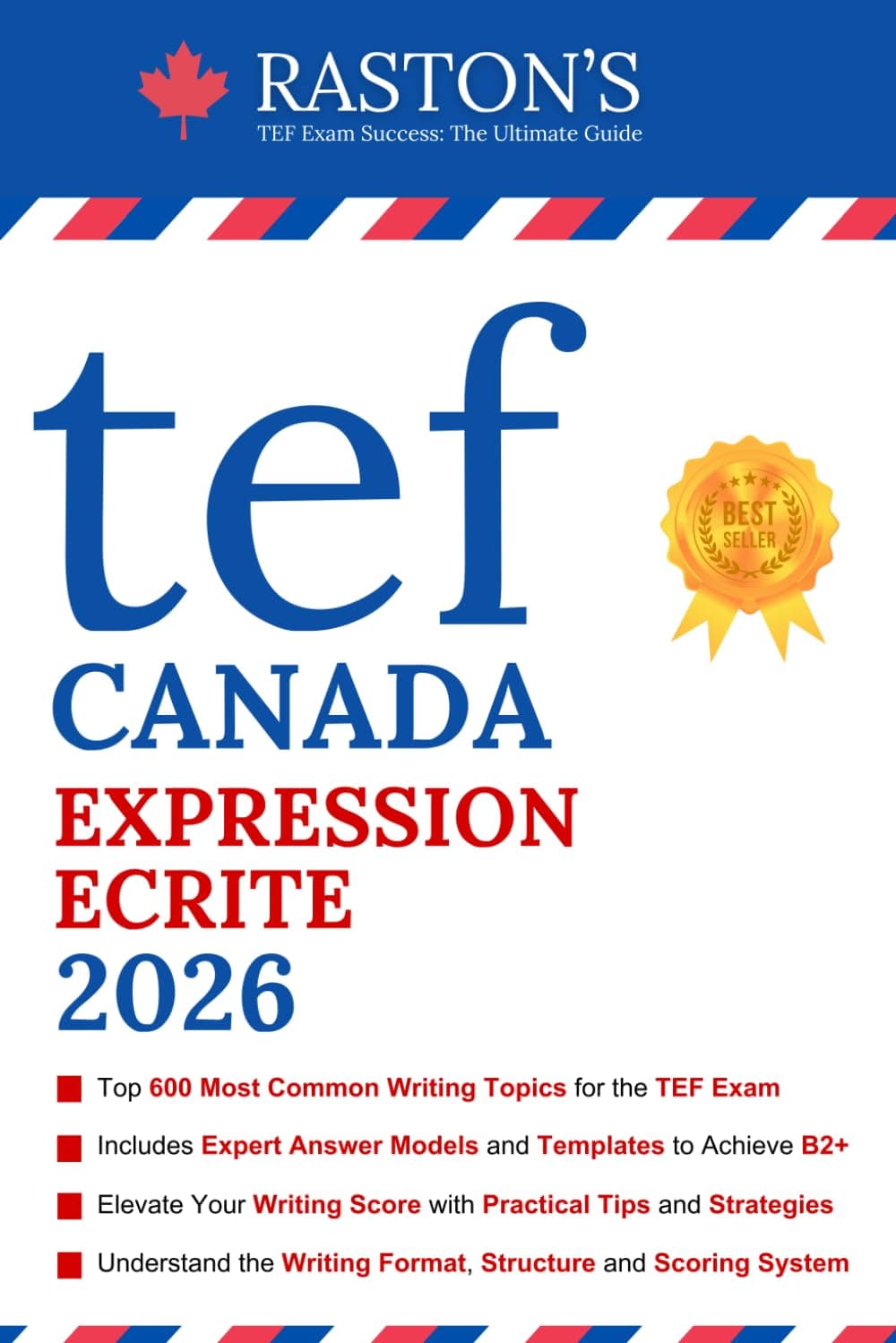 TEF Canada Expression Ecrite - 600 Topics for Section A and B to Succeed on TEF Exam (Includes Experts Writing Answers) (TEF Canada Practice Books: Score B2+)