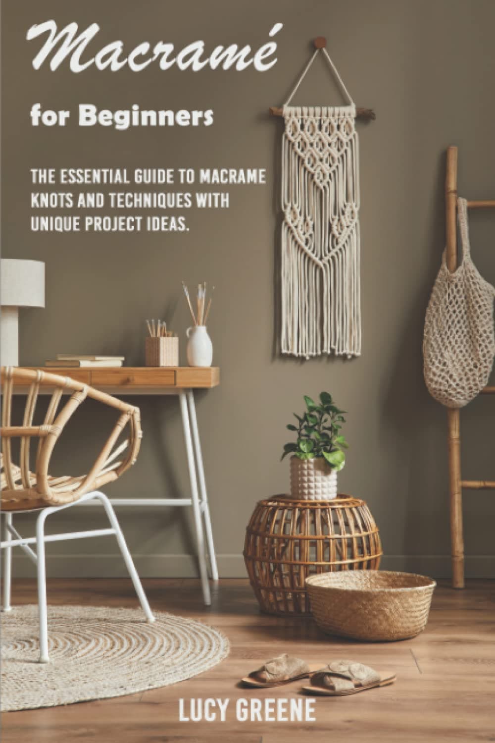 Macramè For Beginners: The essential Guide To macramè Knots and Techniques with Unique Project Ideas