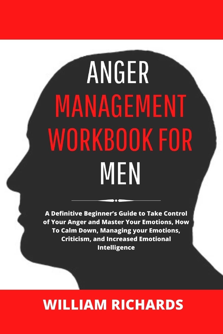 Anger Management Workbook For Men: A Definitive Beginner's Guide to Take Control of Y