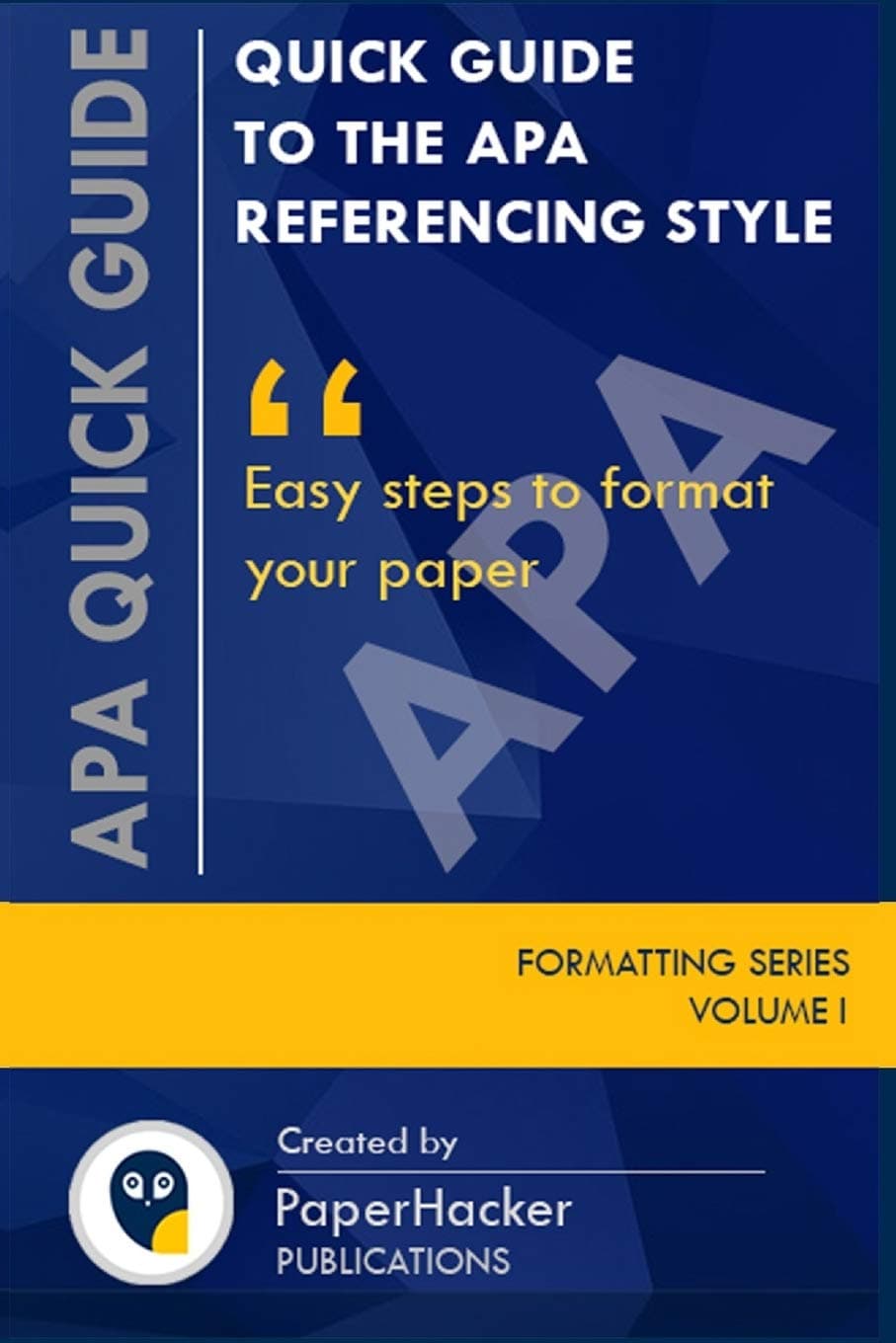 QUICK GUIDE TO THE APA REFERENCING STYLE: Easy Steps to Format Your Paper: 1 (FORMATTING SERIES)